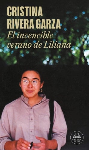 El invencible verano de Liliana - Cristina Rivera Garza · 2021
