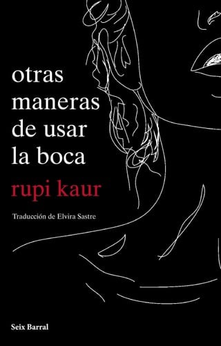 Otras maneras de usar la boca - Rupi Kaur · 2018