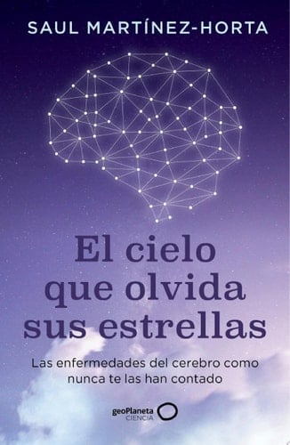 El cielo que olvida sus estrellas Las enfermedades del cerebro como nunca te las han contado - Saul Martínez-Horta · 2025