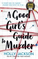 A Good Girl's Guide to Murder (A Good Girl’s Guide to Murder, Book 1) - Holly Jackson · 2019