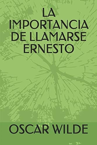 La Importancia de Llamarse Ernesto - Oscar Wilde · 2019