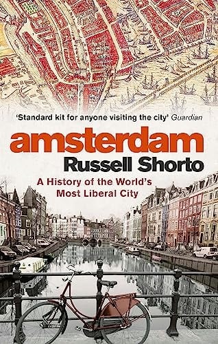 Amsterdam A History of the World's Most Liberal City - Russell Shorto · 2014
