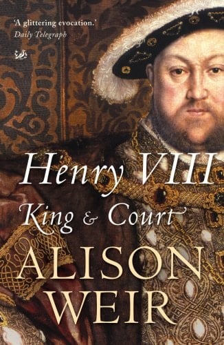 Henry VIII King and Court - Alison Weir · 2002