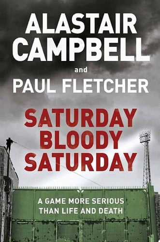 Saturday Bloody Saturday - Alastair Campbell, Paul Fletcher · 2018