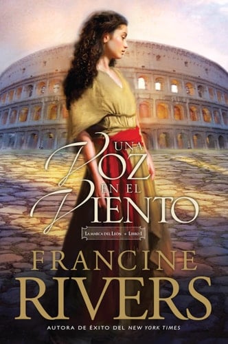 Una voz en el viento (La marca del León) (Spanish Edition) - Francine Rivers • 2017