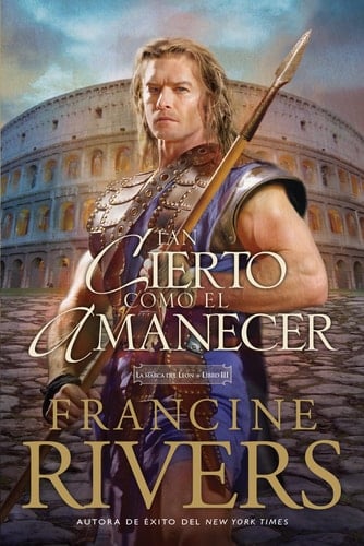 Tan cierto como el amanecer (La marca del León) (Spanish Edition) - Francine Rivers • 2018