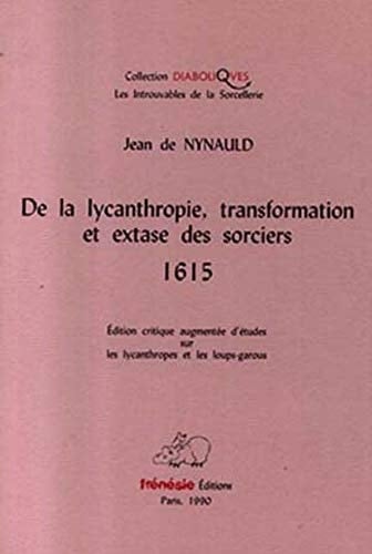 De la lycanthropie. Transformation et extase des sorciers - 1615 - Edition critique aug.d'études. - NYNAULD Jean de • 1990