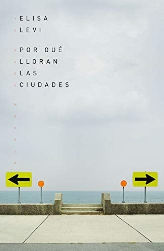 Por qué lloran las ciudades - Elisa Levi · 2019