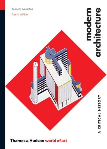 Modern Architecture: A Critical History (World of Art) - Kenneth Frampton · 2007