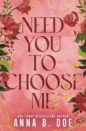 Need You To Choose Me A Single Dad Surprise Pregnancy Small Town Romance (Special Edition) - Anna B Doe · 2025