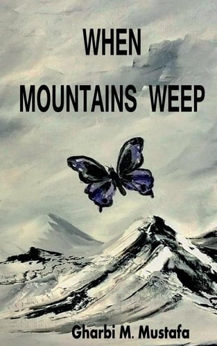 When Mountains Weep - Gharbi Mustafa