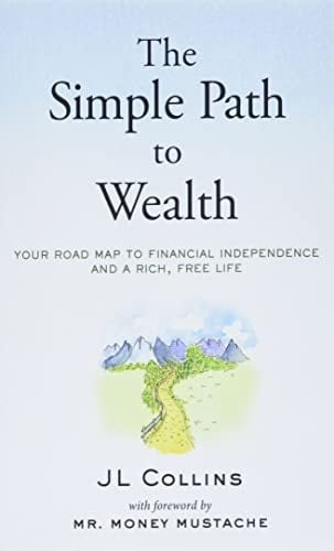 The Simple Path to Wealth Your Road Map to Financial Independence and a Rich, Free Life - J. Collins · 2016