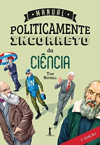 Manual Politicamente Incorreto da Ciência - Tom Bethell