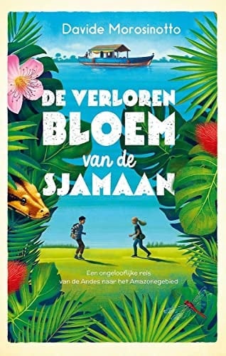 De verloren bloem van de sjamaan een ongelooflijke reis van de Andes naar het Amazonegebied - Davide Morosinotto · 2020