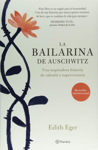 La bailarina de Auschwitz una inspiradora historia de valentía y supervivencia - Edith Eger · 2018