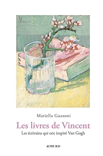 Les Livres de Vincent Les écrivains qui ont inspiré Van Gogh - Mariella Guzzoni • 2020