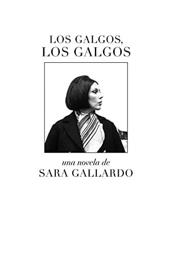 Los galgos, los galgos - Sara Gallardo · 2021