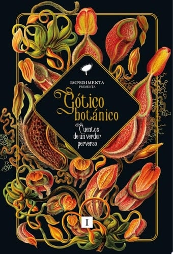 Gótico botánico Cuentos de un verdor perverso - Nathaniel Hawthorne, Alphonse Daudet, Charlotte Perkins Gilman, White F. M., M. R. James, Eli Colter, Richmal Crompton, H. P. Lovecraft, David H. Keller, John Collier, Clark Ashton Smith, Eudora Welty, Maria Moravsky, Margaret Saint Clair, Roald Dahl, Mary Elizabeth Counselman, August Derleth, Zenna Henderson · 2024