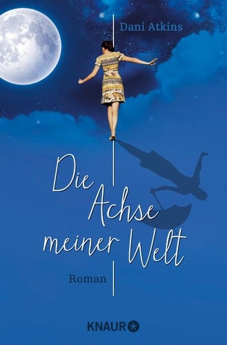 Die Achse meiner Welt Roman - Dani Atkins · 2014