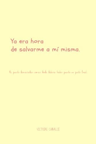 Ya era hora de salvarme a mí misma. (Spanish Edition) - Victoire Charlie · 2024