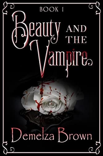 Beauty and the Vampire, Book 1: A Dark Paranormal Retelling of Beauty and the Beast (Beauty and the Vampire Trilogy) - Demelza Brown • 2022