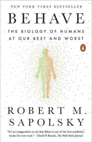 Behave The Biology of Humans at Our Best and Worst - Robert M. Sapolsky · 2018