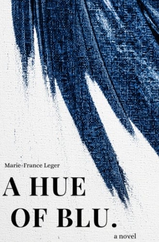 A Hue of Blu - Marie-France Leger · 2023