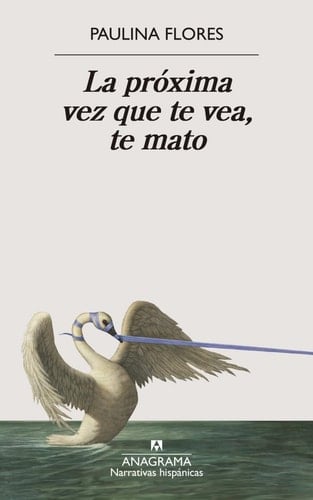 La próxima vez que te vea, te mato - Paulina Flores · 2025