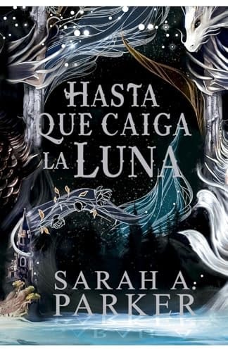 Hasta que caiga la luna - Sarah A. Parker · 2024