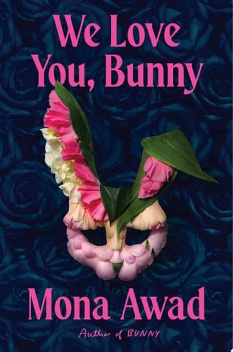 We Love You, Bunny - Mona Awad · 2025