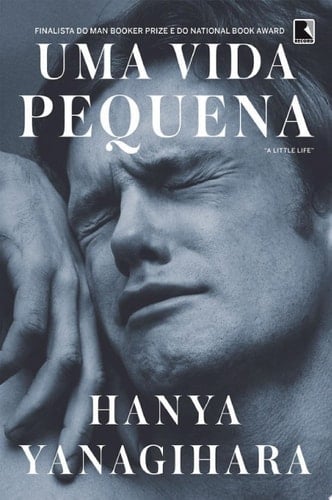 Uma vida pequena - Hanya Yanagihara · 2016