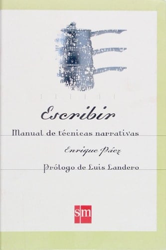 Escribir. Manual de técnicas narrativas (Spanish Edition) - Enrique Páez • 2010