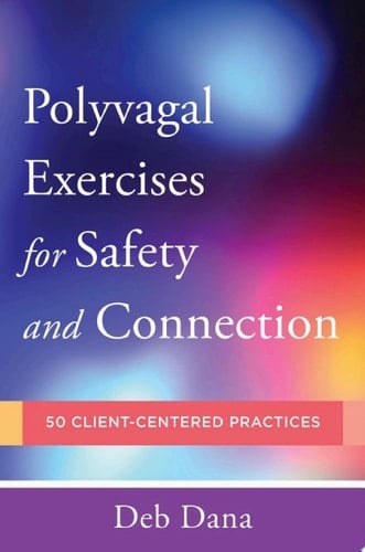 Polyvagal Exercises for Safety and Connection - Deb Dana · 2020
