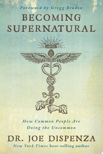 Becoming Supernatural How Common People Are Doing the Uncommon - Dr. Joe Dispenza · 2019