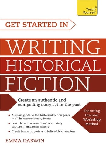 Get Started in Writing Historical Fiction - Emma Darwin · 2016