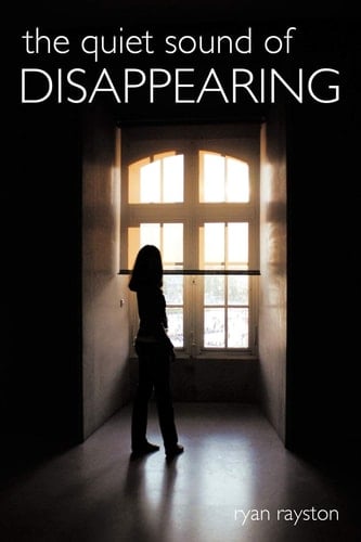 The Quiet Sound of Disappearing - Ryan Rayston · 2011