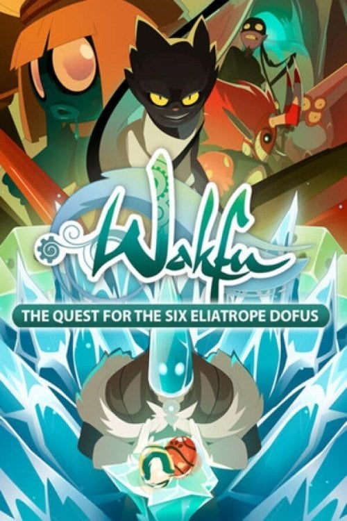Wakfu: The Quest for the Six Eliatrope Dofus - 2014