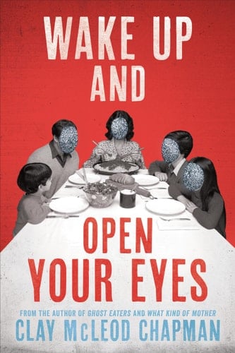 Wake Up and Open Your Eyes - Clay McLeod Chapman · 2025