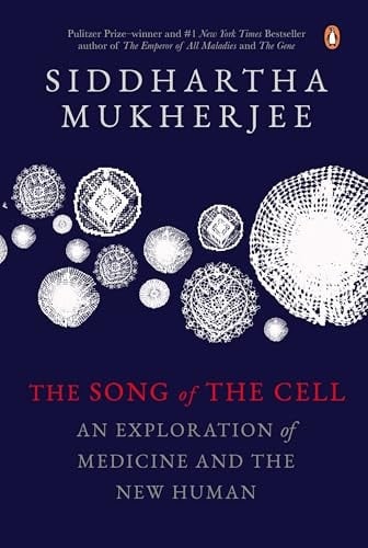 The Song Of The Cell - Siddhartha Mukherjee