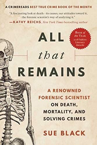 All That Remains A Renowned Forensic Scientist on Death, Mortality, and Solving Crimes - Sue Black · 2020