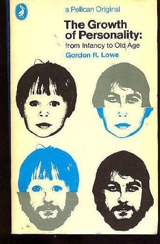 The Growth of Personality: From Infancy to Old Age - Gordon R. Lowe · 1972