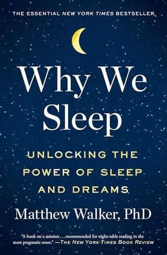 Why We Sleep Unlocking the Power of Sleep and Dreams - Matthew Walker · 2018