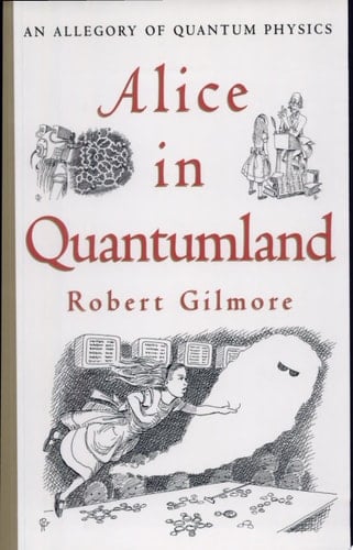 Alice in Quantumland An Allegory of Quantum Physics - Robert Gilmore · 1995