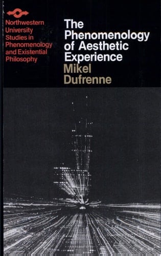 The Phenomenology of Aesthetic Experience - Mikel Dufrenne · 1973