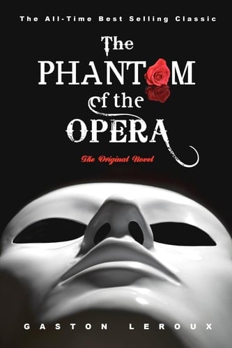 The Phantom of the Opera The Original Novel - Gaston Leroux · 2010