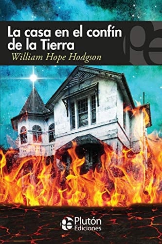 La casa en el confín de la Tierra - William Hope Hodgson · 2017
