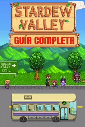 Stardew Valley: GUÍA COMPLETA: La mejor guía de estrategia de videojuegos para Stardew Valley (2023 Edición) - unknown author · undefined