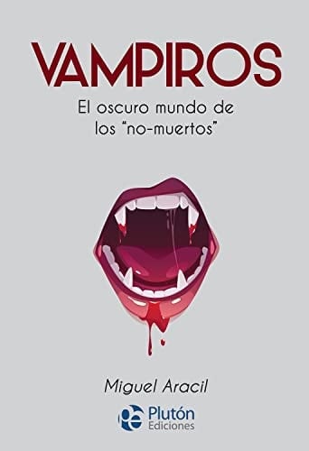 Vampiros el oscuro mundo de los "no-muertos" - Miguel G. Aracil · 2022