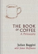 The Book of Coffee A Philosophy - James Hoffmann, Julian Baggini · 2026