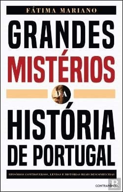 Grandes mistérios da história de Portugal episódios controversos, lendas e histórias reais desconhecidas - Fátima Mariano · 2019